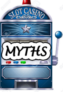 SLOT MACHINE MYTHS