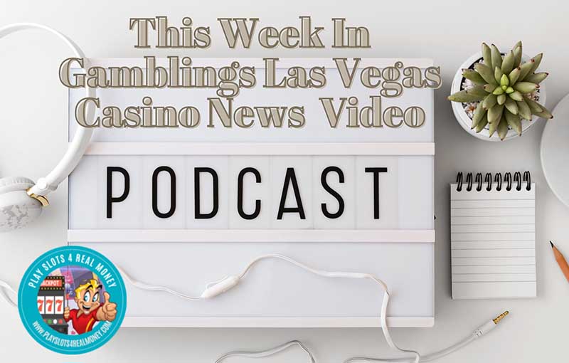 This Week In Gamblings Las Vegas Casino News Podcast & Video