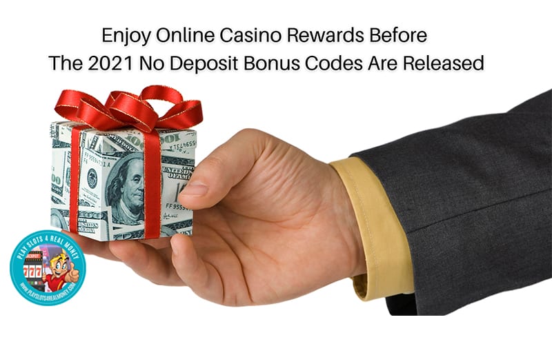 Enjoy Online Casino Rewards Before The 2021 No Deposit Bonus Codes Are Released