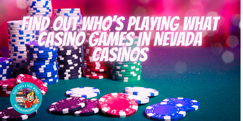 Find Out Who’s Playing What Casino Games in Nevada Casinos