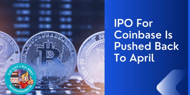 IPO For Coinbase Is Pushed Back To April