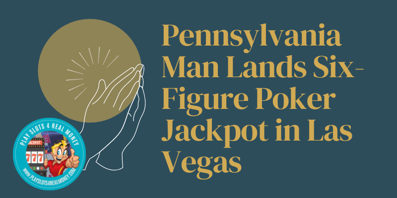 Pennsylvania Man Lands Six-Figure Poker Jackpot in Las Vegas