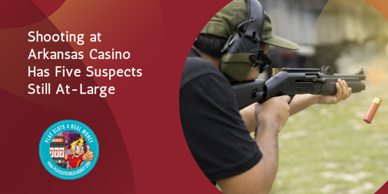 Shooting at Arkansas Casino Has Five Suspects Still At-Large