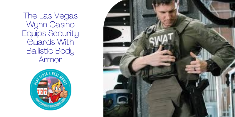 The Las Vegas Wynn Casino Equips Security Guards With Ballistic Body Armor