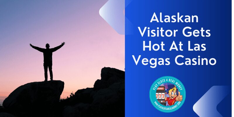 Alaskan Visitor Gets Hot At Las Vegas Casino