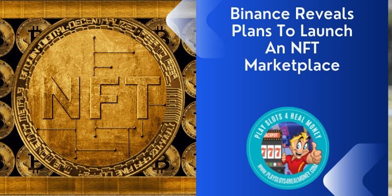 Binance Reveals Plans To Launch An NFT Marketplace