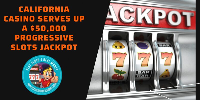 California Casino Serves Up A $50,000 Progressive Slots Jackpot