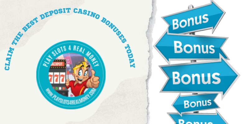 Claim The Best Deposit Casino Bonuses Today