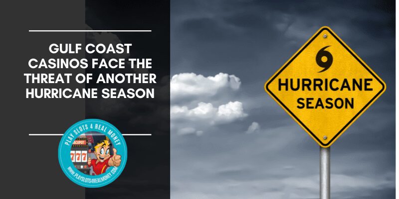 Gulf Coast Casinos Face The Threat Of Another Hurricane Season