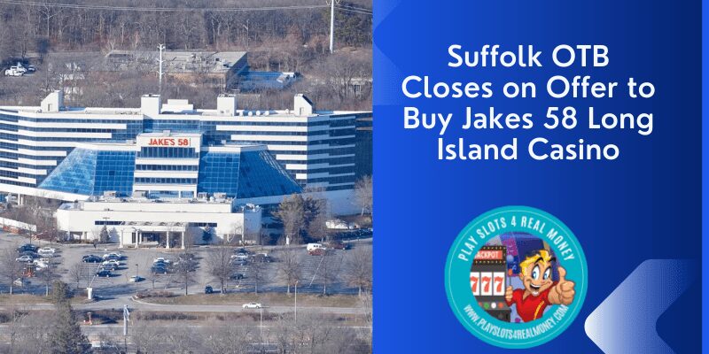 Suffolk OTB Closes on Offer to Buy Jakes 58 Long Island Casino