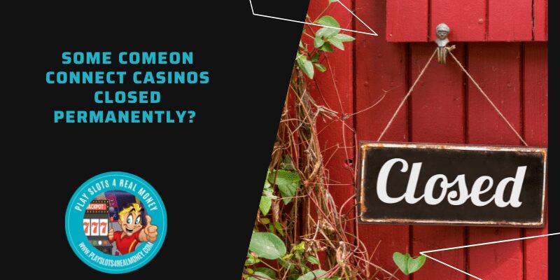 Some Comeon Connect Casinos Closed Permanently