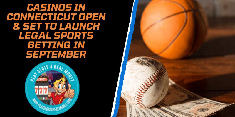 Casinos In Connecticut Open & Set To Launch Legal Sports Betting In September