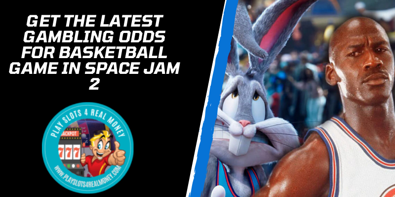 GET THE LATEST Gambling Odds for Basketball Game in Space Jam 2