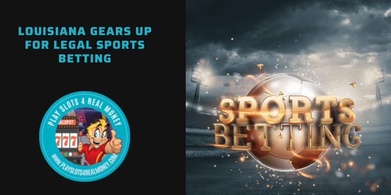 Louisiana Gears Up For Legal Sports Betting