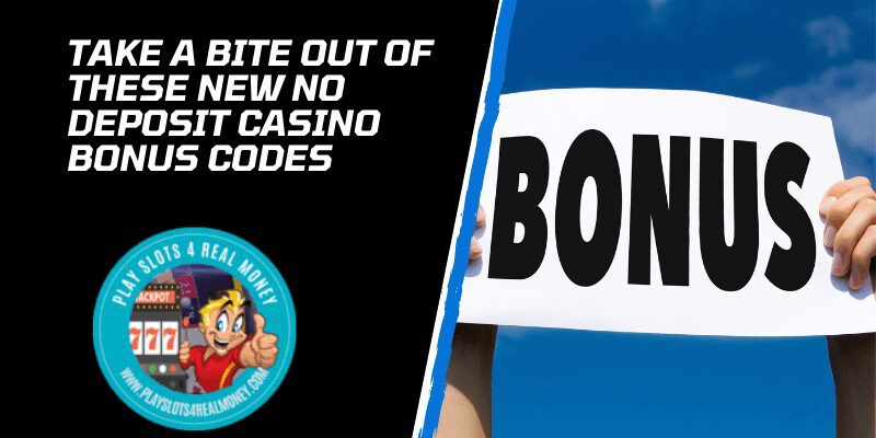 Take A Bite Out Of These New No Deposit Casino Bonus Codes