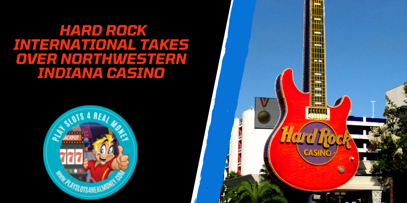 Hard Rock International Takes Over Northwestern Indiana Casino