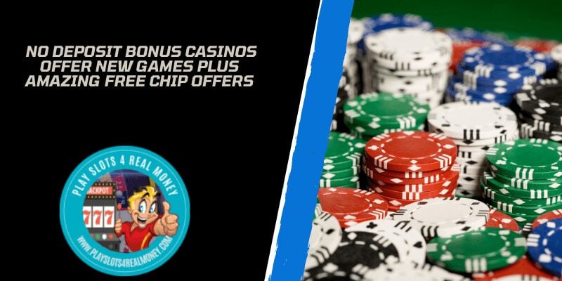 No Deposit Bonus Casinos Offer New Games Plus Amazing Free Chip Offers