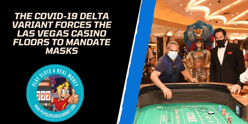 The COVID-19 Delta Variant Forces The Las Vegas Casino Floors To Mandate Masks