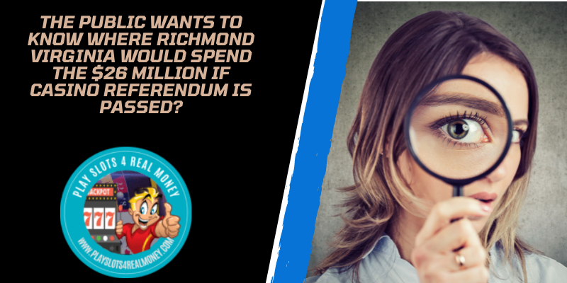The Public Wants To Know Where Richmond Virginia Would Spend The $26 Million If Casino Referendum Is Passed?