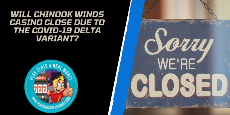 Will Chinook Winds Casino Close Due To The COVID-19 Delta Variant?