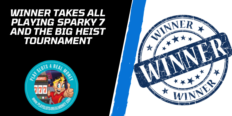 Winner Takes All Playing Sparky 7 And The Big Heist Tournament