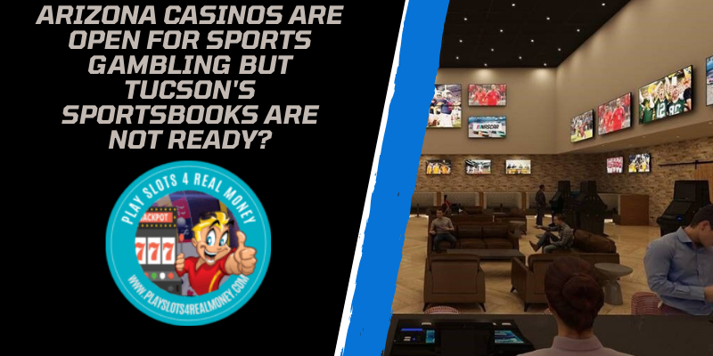 Arizona Casinos Are Open For Sports Gambling But Tucson's sportsbooks Are Not Ready?