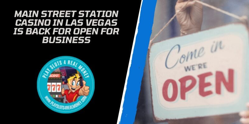 Main Street Station Casino In Las Vegas Is Back For Open For Business