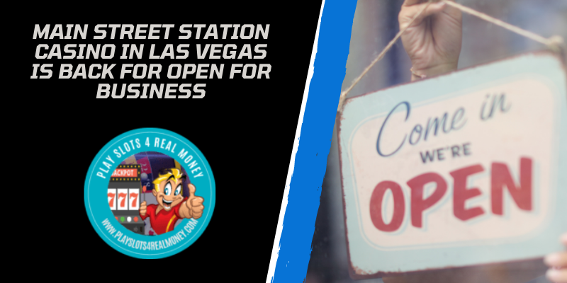 Main Street Station Casino In Las Vegas Is Back For Open For Business