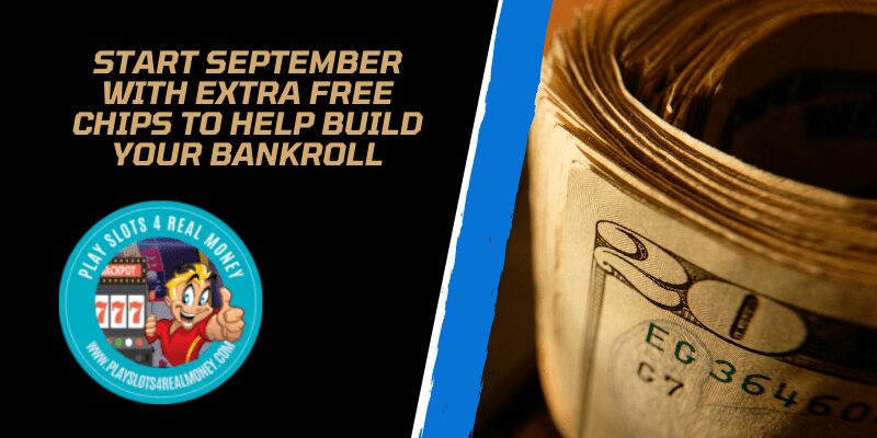 Start September With Extra Free Chips To Help Build Your Bankroll