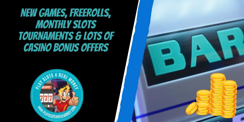 New Games, Freerolls, Monthly Slots Tournaments & Lots of Casino Bonus Offers