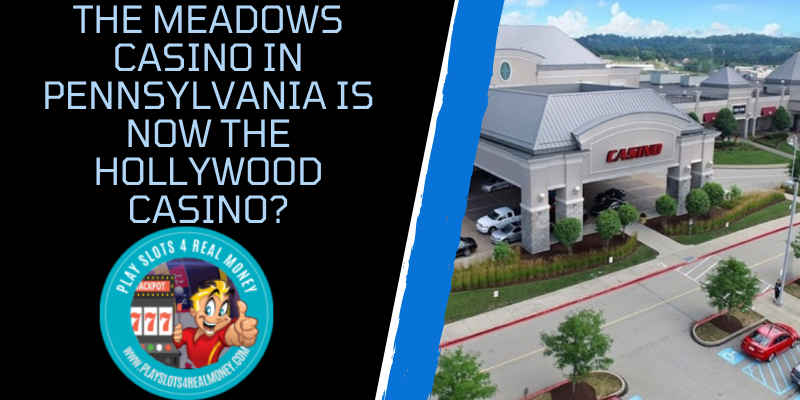 The Meadows Casino In Pennsylvania Is Now The Hollywood Casino?