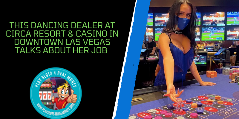 This Dancing Dealer At Circa Resort & Casino In Downtown Las Vegas Talks About H