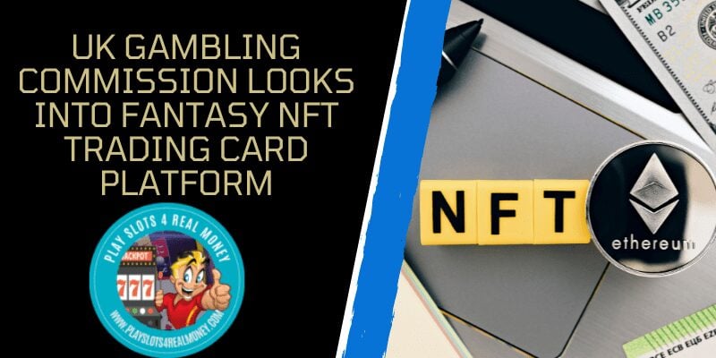 UK Gambling Commission Looks Into Fantasy NFT Trading Card Platform