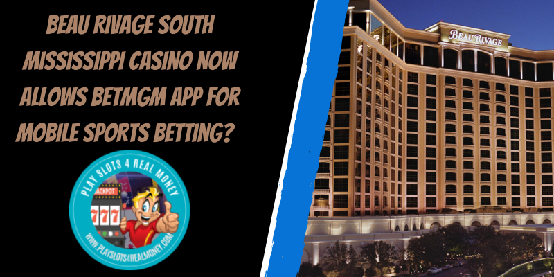 Beau Rivage South Mississippi Casino Now Allows BetMGM App For Mobile Sports Betting?