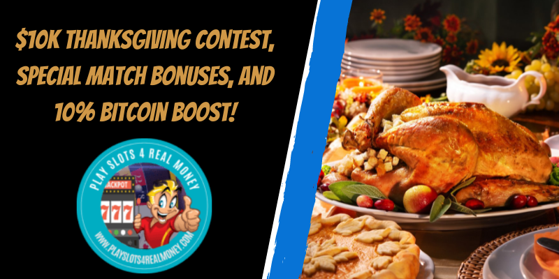 $10K Thanksgiving Contest, Special Match Bonuses, and 10% Bitcoin Boost!