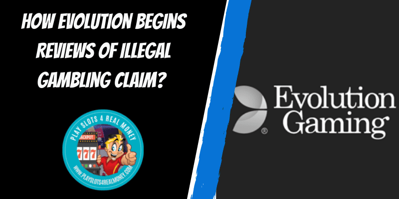 How Evolution Begins Reviews Of Illegal Gambling Claim