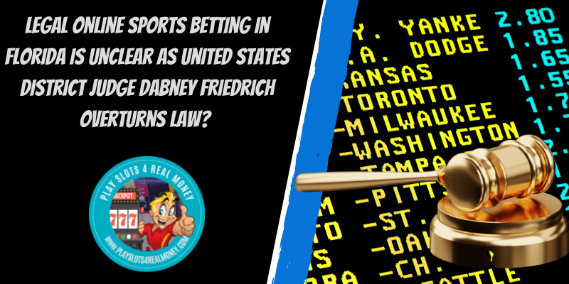 Legal Online Sports Betting In Florida Is Unclear As United States District Judge Dabney Friedrich Overturns Law