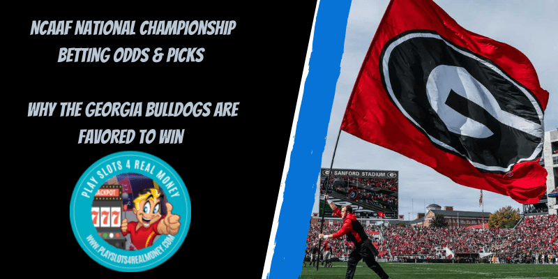 NCAAF National Championship Betting Odds & Picks: Why The Georgia Bulldogs Are Favored To Win