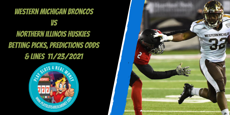 Western Michigan Broncos vs Northern Illinois Huskies Betting Picks, Predictions Odds & Lines 11/23/2021