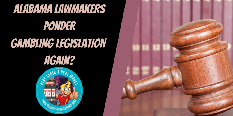 Alabama Lawmakers Ponder Gambling Legislation Again?