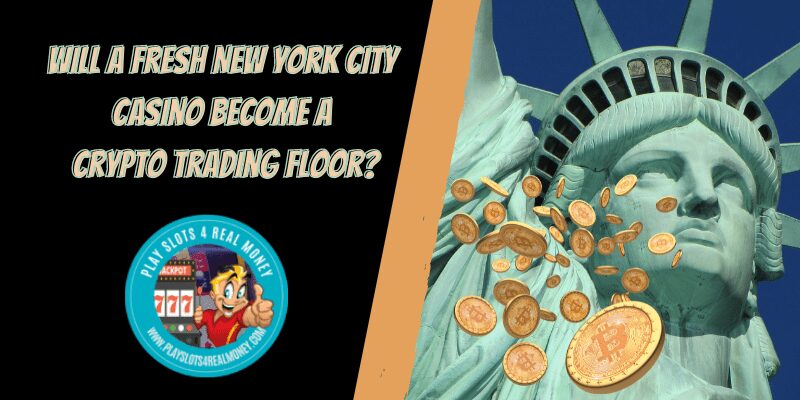 Will A Fresh New York City Casino Become A Crypto Trading Floor