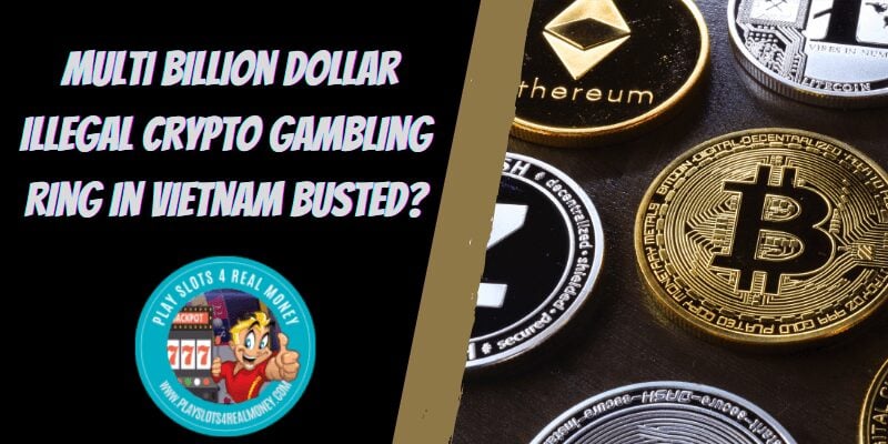 Multi Billion Dollar Illegal Crypto Gambling Ring In Vietnam Busted