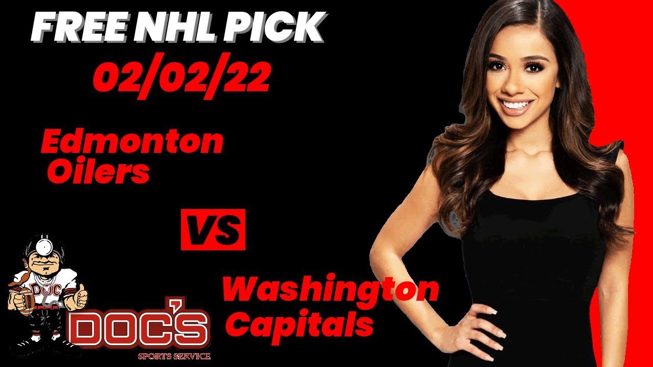 Edmonton Oilers vs. Washington Capitals Betting Picks Predictions Odds & Lines 2/2/2022